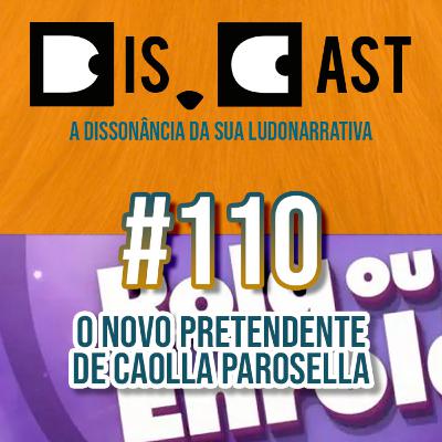 dis.cast #110 - O novo pretendente de Caolla Parosella dis.cast #110 - O novo pretendente de Caolla Parosella