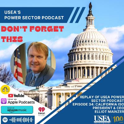 Don't Forget This: USEA Power Sector Podcast Episode 34: CA ISO President & CEO Elliot Mainzer Don't Forget This: USEA Power Sector Podcast Episode 34: CA ISO President & CEO Elliot Mainzer