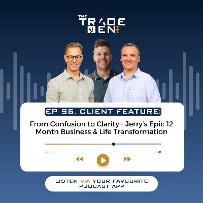 95. From Confusion to Clarity - Jerry’s Epic 12 Month Business & Life Transformation