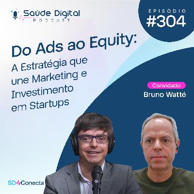 SD304 - Do ADS ao Equity: A Estratégia que une Marketing e Investimento em Startups