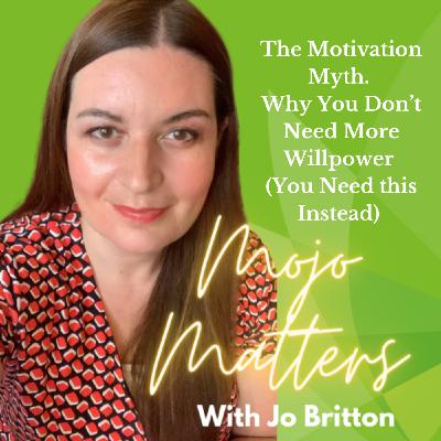 S2 Ep40: The Motivation Myth. Why You Don't Need More Willpower (You Need this Instead) S2 Ep40: The Motivation Myth. Why You Don't Need More Willpower (You Need this Instead)