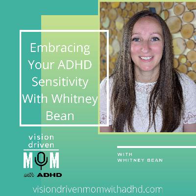 Embracing Your ADHD Sensitivity With Whitney Bean