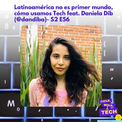 Latinoamérica no es primer mundo, cómo usamos Tech feat. Daniela Dib (@dandiba) - S2 E56