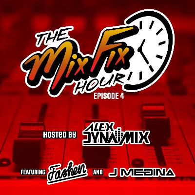 The Mix Fix Hour Hosted By Alex Dynamix - Episode 4 Feat. Fashen & J Medina The Mix Fix Hour Hosted By Alex Dynamix - Episode 4 Feat. Fashen & J Medina