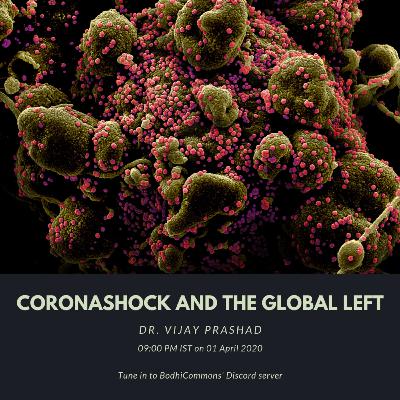 Coronashock and the Global Left - Dr. Vijay Prashad
