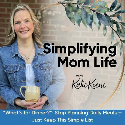 “What’s for Dinner?”: Stop Planning Daily Meals — Just Keep This Simple List // #338
