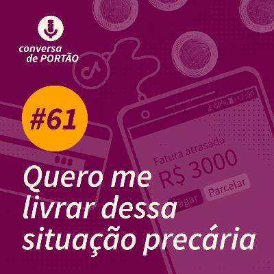 Quero me livrar dessa situação precária