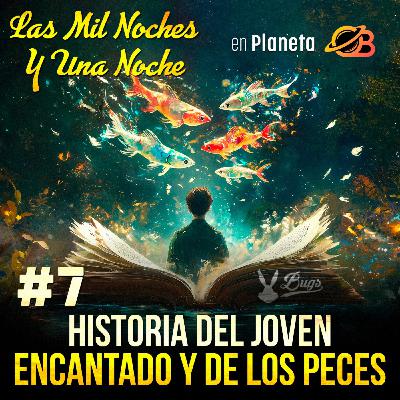 7° Noche. Historia del Joven Encantado y de los Peces. 7° Noche. Historia del Joven Encantado y de los Peces.