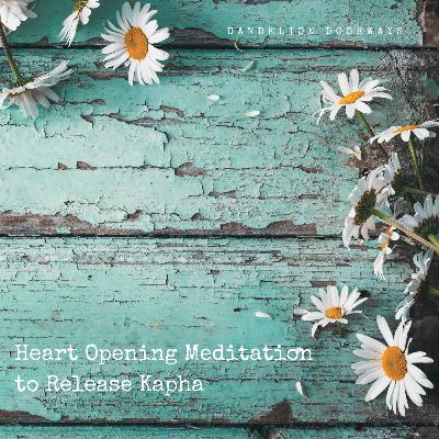 Heart Opening Meditation to Release Kapha Heart Opening Meditation to Release Kapha