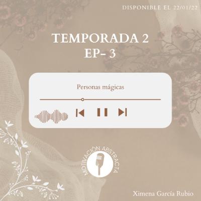 T.2 EPISODIO 3 “Personas mágicas”
