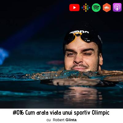 #016 Viata de sportiv Olimpic, cu Robert Glinta