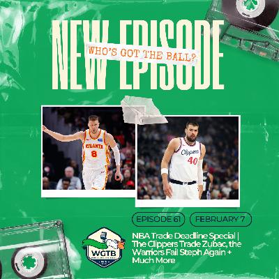 NBA Trade Deadline Special | The Clippers Trade Zubac, the Warriors Fail Steph Again + Much More