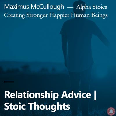 Relationship Advice | Stoic Thoughts
