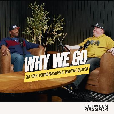 Why We Go: The Heart Behind Missions at Disciples Church | For the One Series