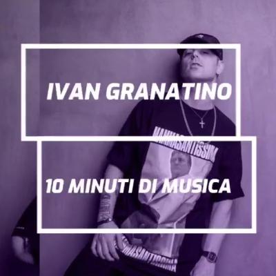 Ivan Granatino - 10 Minuti Di Musica Ivan Granatino - 10 Minuti Di Musica