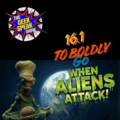16.1 - To Boldly Go When Aliens Attack!