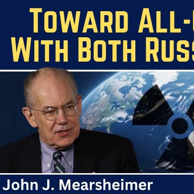 John Mearsheimer: Toward All-Out War With Both Russia & Iran