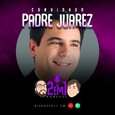PADRE JUAREZ DE CASTRO - 2em1 Podcast #029