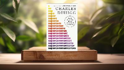[Review] Supercommunicators: How to Unlock the Secret Language of Connection (Charles Duhigg) Summarized