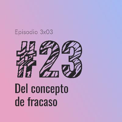 [#23] Del concepto de fracaso