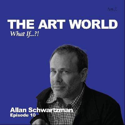 The Art World: What If...?! with Allan Schwartzman