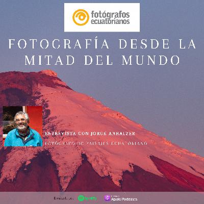 Fotografía desde la Mitad del Mundo: Entrevista con Jorge Anhalzer Fotografía desde la Mitad del Mundo: Entrevista con Jorge Anhalzer