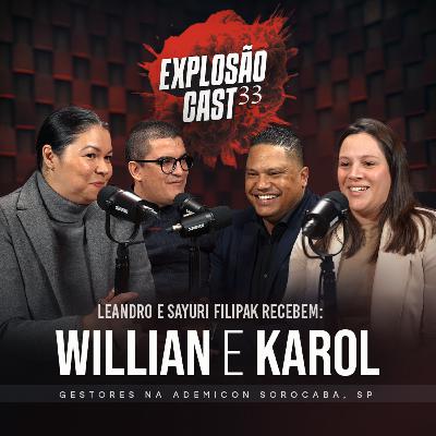 Explosão Cast #EP33 | Leandro e Sayuri Filipak recebem Willian e Karol