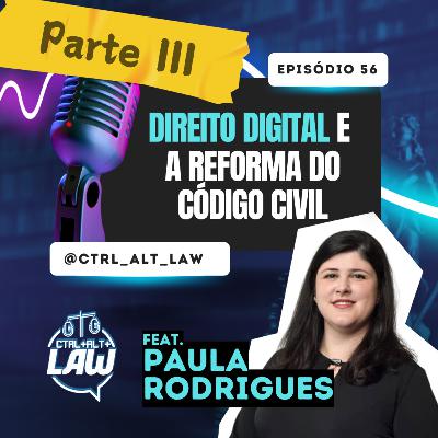 EP. 56 - Direito Digital e a Reforma do Código Civil (Parte III)