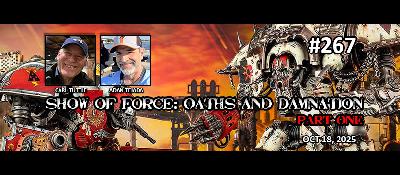 Episode 267 - Show of Force: Oaths & Damnation (Part One)