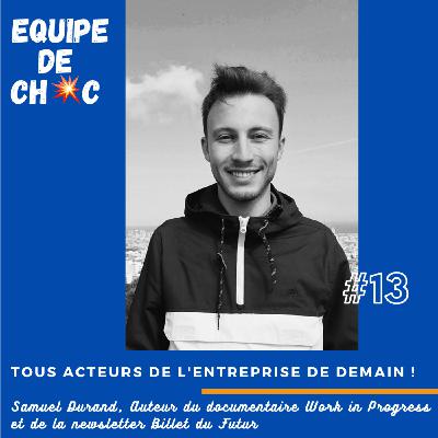 #13 - Samuel Durand - Auteur du documentaire Work in Progress - Tous acteurs de l'entreprise de demain !