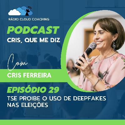 TSE proibe o uso de deepfakes nas eleições - CRIS, QUE ME DIZ #029 TSE proibe o uso de deepfakes nas eleições - CRIS, QUE ME DIZ #029