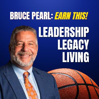Bruce Pearl: Earn This - Leadership, Legacy, and Living What You Give