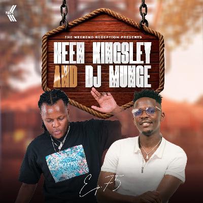 #75 DJ MUNGE X KEEN KINGSLEY PRESENTS THE WEEKEND RECEPTION(FYA,AFROBEATS,POP,EDM,DANCEHALL,3STEP)