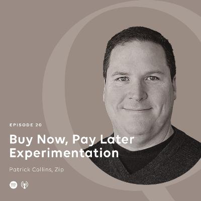 Buy Now, Pay Later Experimentation with Patrick Collins, Zip Buy Now, Pay Later Experimentation with Patrick Collins, Zip