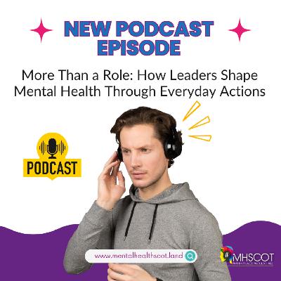 More Than a Role: How Leaders Shape Mental Health Through Everyday Actions More Than a Role: How Leaders Shape Mental Health Through Everyday Actions