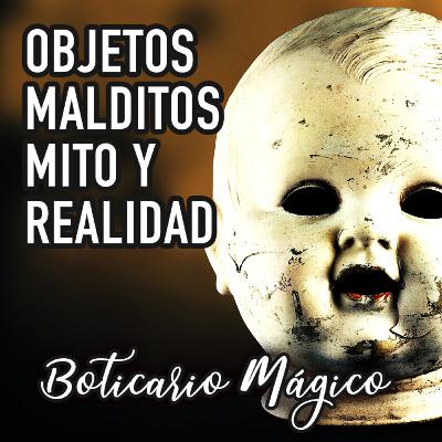 Objetos Malditos Mito y Realidad Objetos Malditos Mito y Realidad
