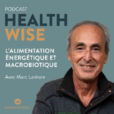 Épisode n°24 - L'alimentation énergétique et macrobiotique - Marc Lanhore Épisode n°24 - L'alimentation énergétique et macrobiotique - Marc Lanhore