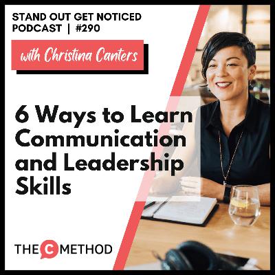 290: 6 Ways to Learn Communication and Leadership Skills