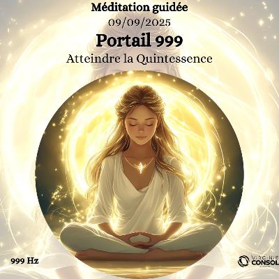 Portail Énergétique 999 ✨ Méditation Guidée 9 septembre ✨ Transcendance et Nouveau Départ 🔮 999 Hz Portail Énergétique 999 ✨ Méditation Guidée 9 septembre ✨ Transcendance et Nouveau Départ 🔮 999 Hz