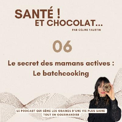 06 - Le secret des mamans actives : Le batchcooking