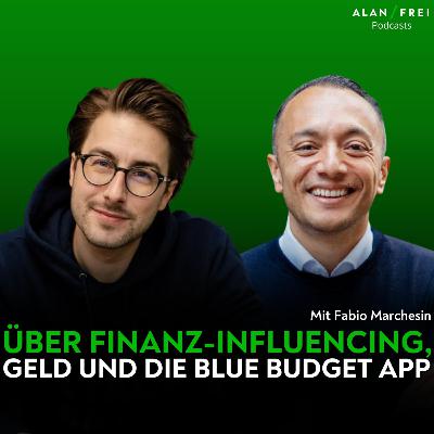 Fabio Marchesin – Über Finanz-Influencing, Geld und die BlueBudget App | Alan Frei Podcast