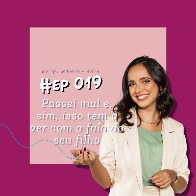 019. Passei mal e, sim, isso tem a ver com a fala do seu filho 019. Passei mal e, sim, isso tem a ver com a fala do seu filho