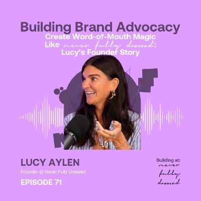 Create Word-of-Mouth Magic Like Never Fully Dressed: Lucy Aylen’s Founder Story