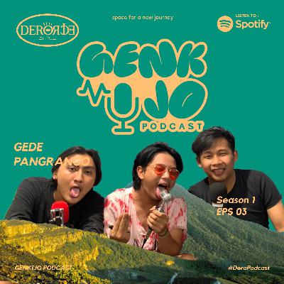 GENK IJO PODCAST S1EPS03 - GEDE PANGRANGO