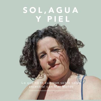 #15 Sol, agua y piel: Lo que no te cuentan sobre salud ancestral con Mar Muñoz