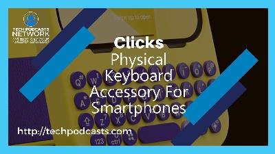 Clicks is Helping Physical Keyboards for Phones Make a Comeback Clicks is Helping Physical Keyboards for Phones Make a Comeback