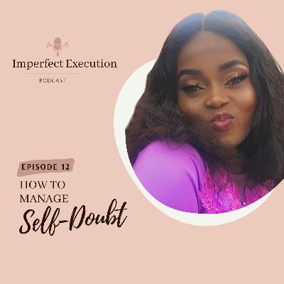 Episode 12: 3 Easy Yet Effective Ways To Manage Self-Doubt Episode 12: 3 Easy Yet Effective Ways To Manage Self-Doubt