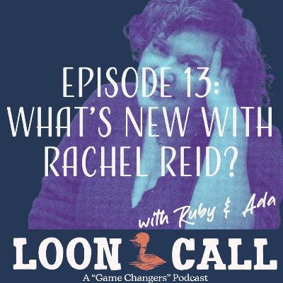 Episode 13: What's new with Rachel Reid?