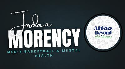 Jordan Morency: Collegiate Basketball & Mental Health