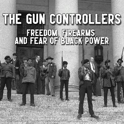The Gun Controllers: Freedom, Firearms, and Fear of Black Power